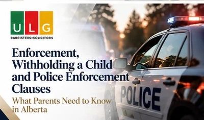 Enforcement of Parenting Orders in Alberta: Withholding a Child and Police Enforcement Clauses